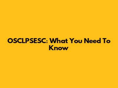 OSCLPSESC: What You Need To Know