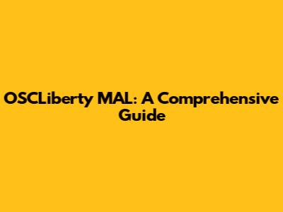 OSCLiberty MAL: A Comprehensive Guide