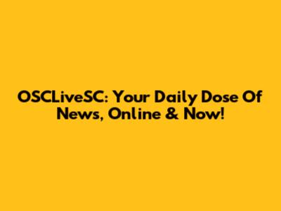 OSCLiveSC: Your Daily Dose Of News, Online & Now!