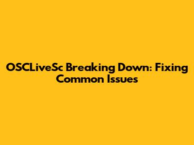 OSCLiveSc Breaking Down: Fixing Common Issues
