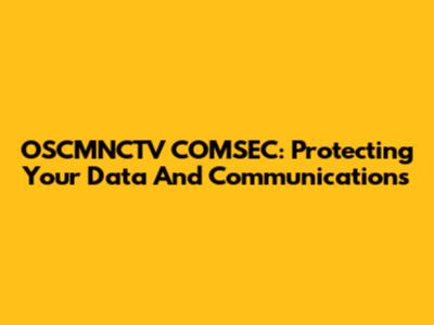 OSCMNCTV COMSEC: Protecting Your Data And Communications