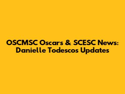 OSCMSC Oscar's & SCESC News: Danielle Todesco's Updates