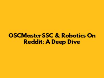 OSCMasterSSC & Robotics On Reddit: A Deep Dive