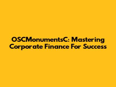 OSCMonumentsC: Mastering Corporate Finance For Success