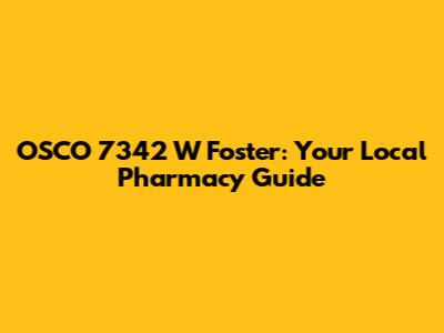 OSCO 7342 W Foster: Your Local Pharmacy Guide