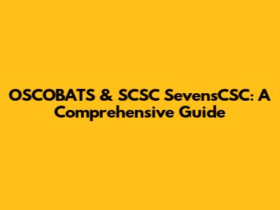 OSCOBATS & SCSC SevensCSC: A Comprehensive Guide