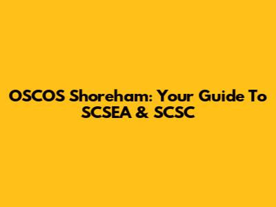 OSCOS Shoreham: Your Guide To SCSEA & SCSC