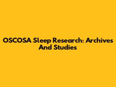 OSCOSA Sleep Research: Archives And Studies