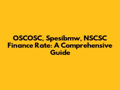 OSCOSC, Spesibmw, NSCSC Finance Rate: A Comprehensive Guide