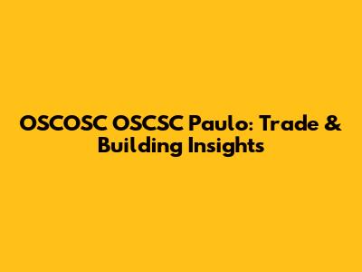 OSCOSC OSCSC Paulo: Trade & Building Insights