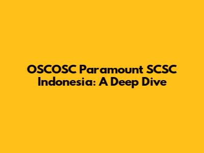 OSCOSC Paramount SCSC Indonesia: A Deep Dive