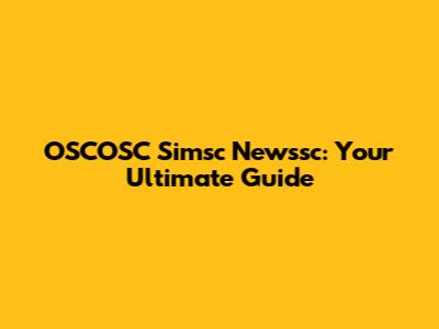 OSCOSC Simsc Newssc: Your Ultimate Guide