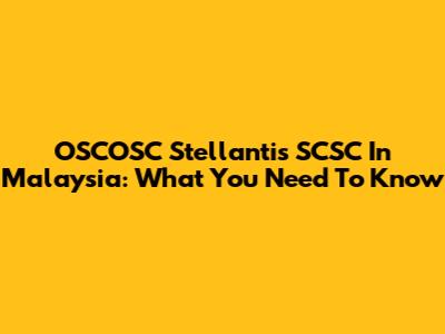 OSCOSC Stellantis SCSC In Malaysia: What You Need To Know