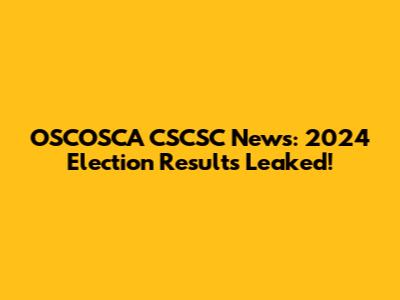 OSCOSCA CSCSC News: 2024 Election Results Leaked!