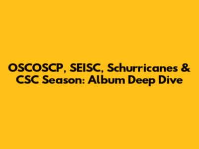 OSCOSCP, SEISC, Schurricanes & CSC Season: Album Deep Dive