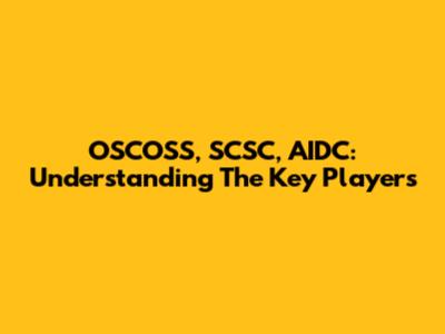 OSCOSS, SCSC, AIDC: Understanding The Key Players