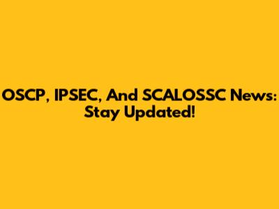 OSCP, IPSEC, And SCALOSSC News: Stay Updated!
