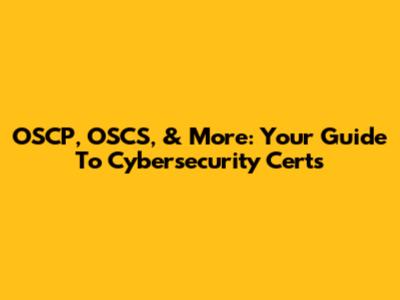 OSCP, OSCS, & More: Your Guide To Cybersecurity Certs