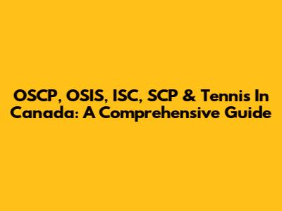 OSCP, OSIS, ISC, SCP & Tennis In Canada: A Comprehensive Guide
