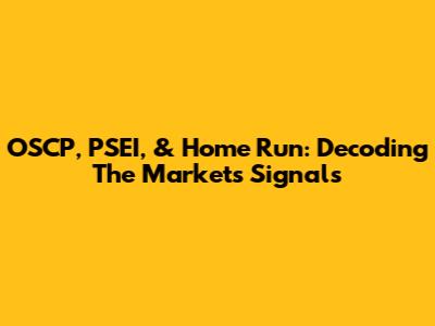 OSCP, PSEI, & Home Run: Decoding The Market's Signals