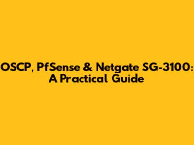 OSCP, PfSense & Netgate SG-3100: A Practical Guide