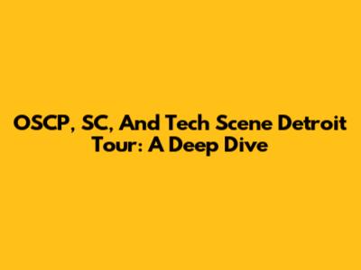 OSCP, SC, And Tech Scene Detroit Tour: A Deep Dive