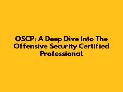 OSCP: A Deep Dive Into The Offensive Security Certified Professional