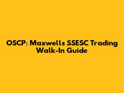 OSCP: Maxwell's SSESC Trading Walk-In Guide