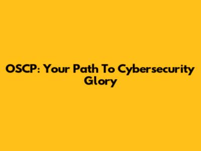 OSCP: Your Path To Cybersecurity Glory