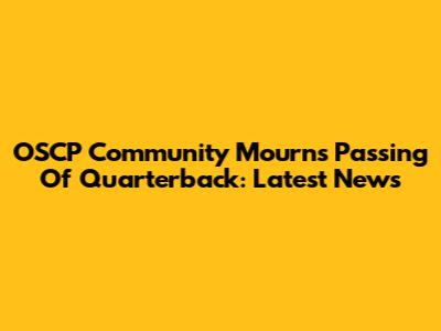 OSCP Community Mourns Passing Of Quarterback: Latest News