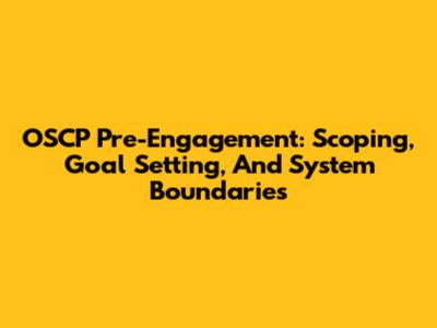 OSCP Pre-Engagement: Scoping, Goal Setting, And System Boundaries