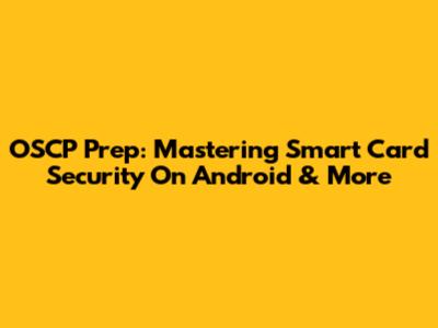 OSCP Prep: Mastering Smart Card Security On Android & More