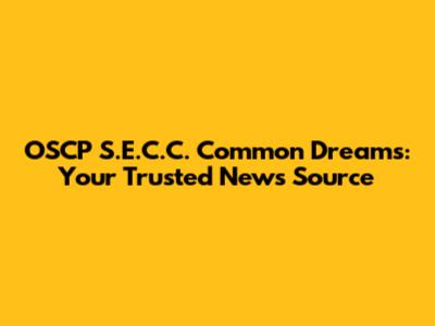 OSCP S.E.C.C. Common Dreams: Your Trusted News Source