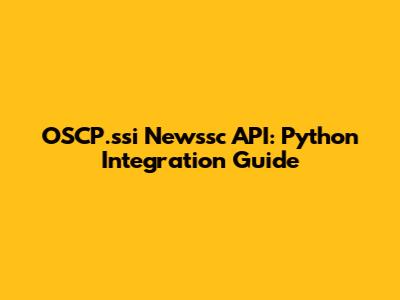 OSCP.ssi Newssc API: Python Integration Guide