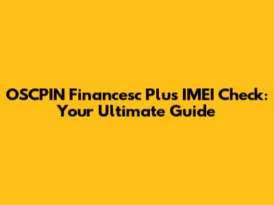 OSCPIN Financesc Plus IMEI Check: Your Ultimate Guide