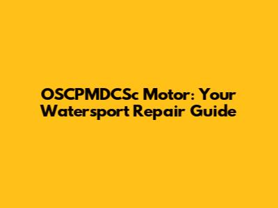 OSCPMDCSc Motor: Your Watersport Repair Guide