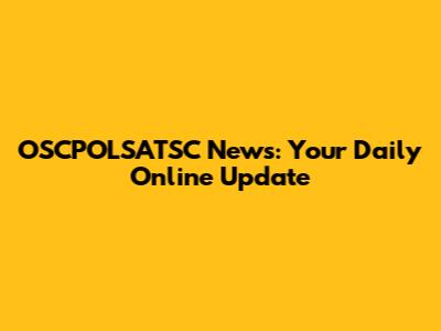 OSCPOLSATSC News: Your Daily Online Update