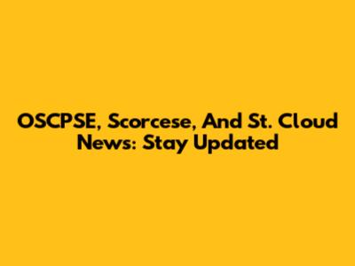 OSCPSE, Scorcese, And St. Cloud News: Stay Updated