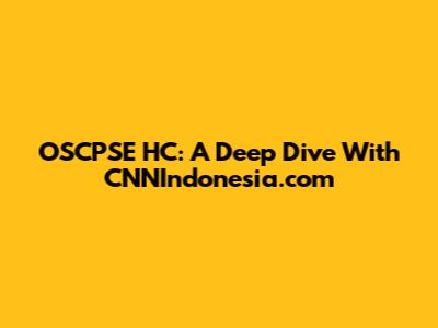 OSCPSE HC: A Deep Dive With CNNIndonesia.com