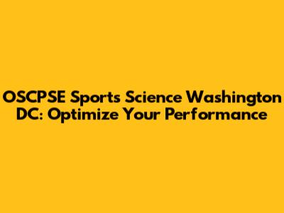 OSCPSE Sports Science Washington DC: Optimize Your Performance