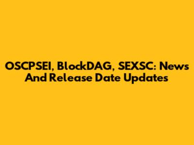 OSCPSEI, BlockDAG, SEXSC: News And Release Date Updates