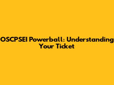 OSCPSEI Powerball: Understanding Your Ticket