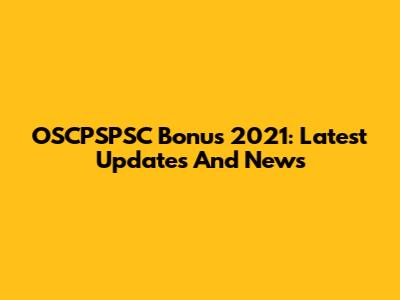 OSCPSPSC Bonus 2021: Latest Updates And News
