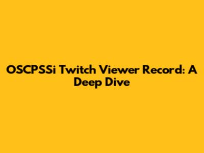 OSCPSSi Twitch Viewer Record: A Deep Dive