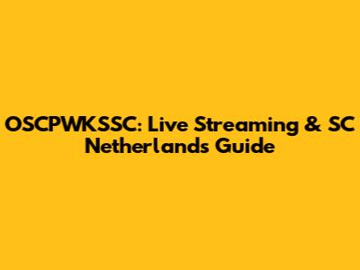 OSCPWKSSC: Live Streaming & SC Netherlands Guide