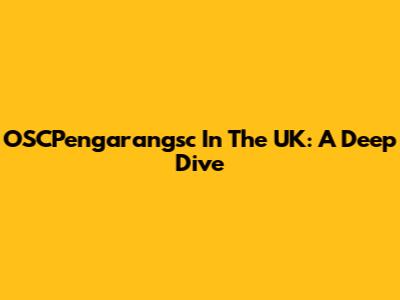 OSCPengarangsc In The UK: A Deep Dive
