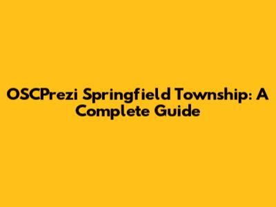 OSCPrezi Springfield Township: A Complete Guide