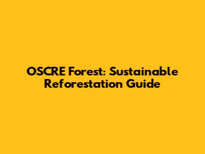 OSCRE Forest: Sustainable Reforestation Guide
