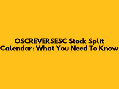 OSCREVERSESC Stock Split Calendar: What You Need To Know