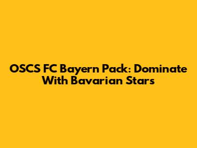 OSCS FC Bayern Pack: Dominate With Bavarian Stars